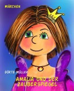 Amalia und der Zauberspiegel - Dörte Müller