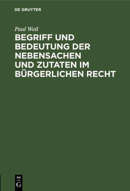 Begriff und Bedeutung der Nebensachen und Zutaten im bürgerlichen Recht - Paul Weil