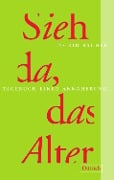 Sieh da, das Alter - Ingrid Bachér