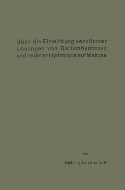 Über die Einwirkung verdünnter Lösungen von Bariumhydroxyd und anderer Hydroxyde auf Maltose - Lorenz Kolb