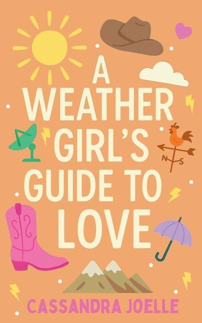 A Weather Girl's Guide to Love - Cassandra Joelle