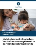 Cover-Bild zum Titel 'Nicht-pharmakologisches Verhaltensmanagement in der Kinderzahnheilkunde' von 'Charul Mahajan, Swapnil Patil'