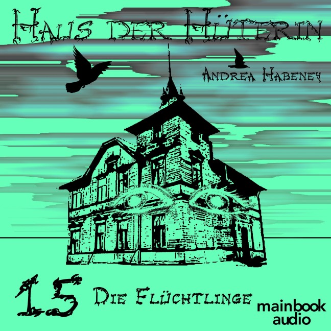 Haus der Hüterin: Band 15 - Die Flüchtlinge - Andrea Habeney