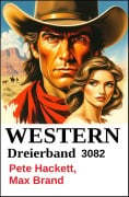 Cover-Bild zum Titel 'Western Dreierband 3082' von 'Pete Hackett, Max Brand'