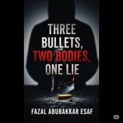 Cover-Bild zum Titel 'Three Bullets,Two Bodies,One Lie' von 'Fazal Abubakkar Esaf'