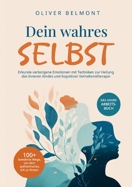 Dein wahres Selbst: 100+ bewährte Wege, um dein authentisches Ich zu finden - Oliver Belmont