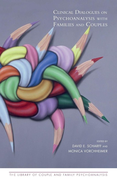 Clinical Dialogues on Psychoanalysis with Families and Couples - 