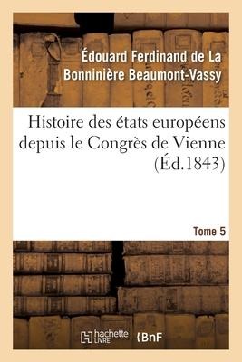 Histoire Des États Européens Depuis Le Congrès de Vienne - Édouard Ferdinand de la Bonninière Beaumont-Vassy