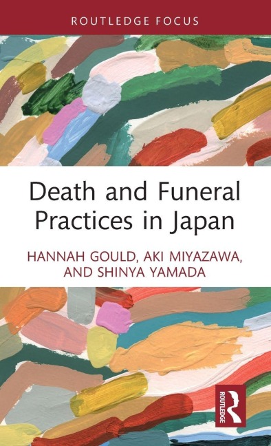 Death and Funeral Practices in Japan - Hannah Gould, Aki Miyazawa, Shinya Yamada