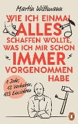 Cover-Bild zum Titel 'Wie ich einmal alles schaffen wollte, was ich mir schon immer vorgenommen habe' von 'Martin Wittmann'