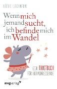 Cover-Bild zum Titel 'Wenn mich jemand sucht, ich befinde mich im Wandel' von 'Käthe Lachmann'