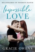 Cover-Bild zum Titel 'Impossible Love (Billionaires of Yosemite Ranch, #1)' von 'Gracie Owens'