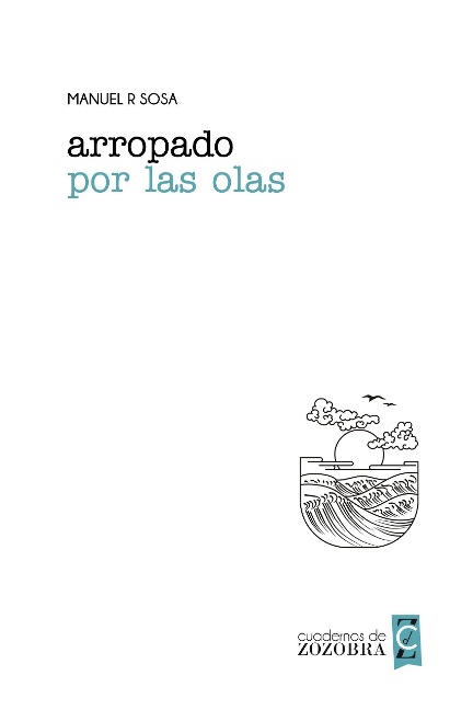 Arropado por las olas (Cuadernos de zozobra) - Manuel R Sosa