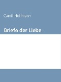 Briefe der Liebe - Camill Hoffmann