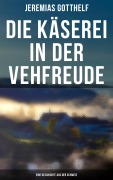 Cover-Bild zum Titel 'Die Käserei in der Vehfreude: Eine Geschichte Aus Der Schweiz' von 'Jeremias Gotthelf'