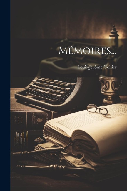 Mémoires... - Louis-Jérôme Gohier