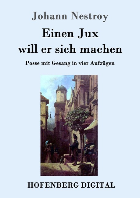 Einen Jux will er sich machen - Johann Nestroy