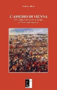 L'Assedio Di Vienna: Gli ottomani alle porte d'Europa e l'intervento polacco - Lorenzo Mori