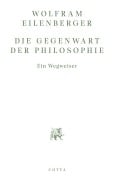 Cover-Bild zum Titel 'Die Gegenwart der Philosophie' von 'Wolfram Eilenberger'