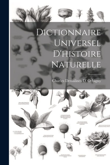 Dictionnaire Universel D'histoire Naturelle - Charles Dessalines Orbigny
