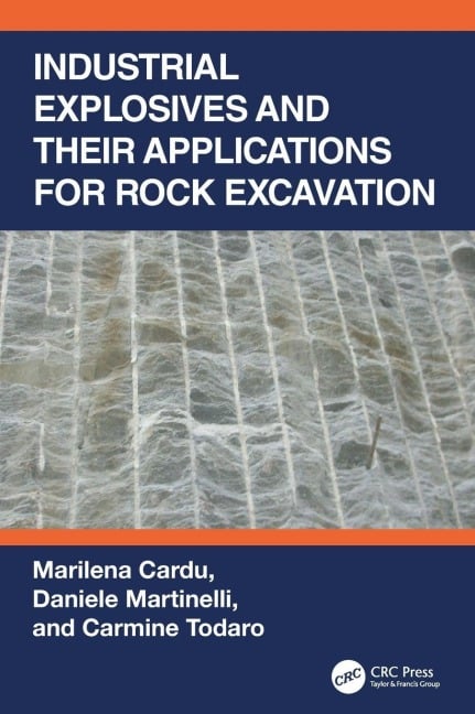 Industrial Explosives and their Applications for Rock Excavation - Marilena Cardu, Daniele Martinelli, Carmine Todaro