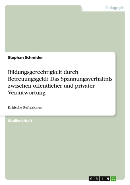 Bildungsgerechtigkeit durch Betreuungsgeld? Das Spannungsverhältnis zwischen öffentlicher und privater Verantwortung - Stephan Schmider