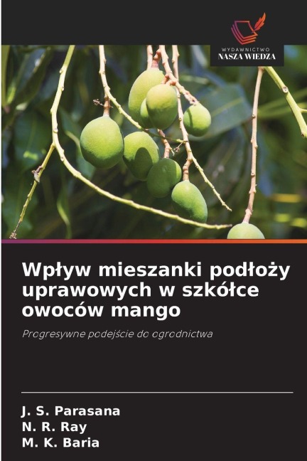 Wp¿yw mieszanki pod¿o¿y uprawowych w szkó¿ce owoców mango - J. S. Parasana, N. R. Ray, M. K. Baria