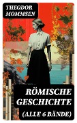 Cover-Bild zum Titel 'Römische Geschichte (Alle 6 Bände)' von 'Theodor Mommsen'