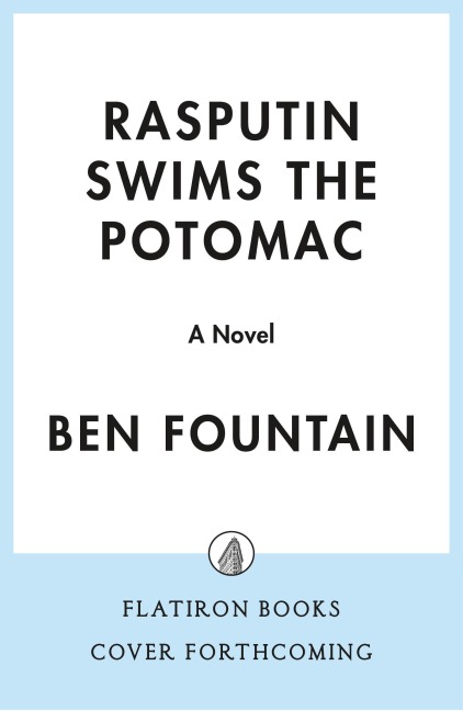 Rasputin Swims the Potomac - Ben Fountain