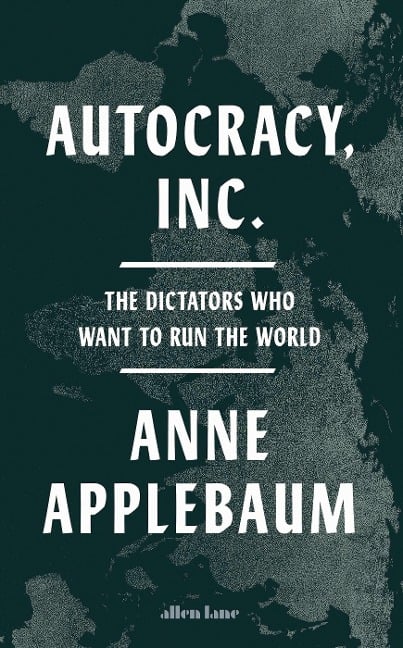 Autocracy, Inc - Anne Applebaum
