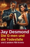 Cover-Bild zum Titel 'Die G-men und die Todesfalle und 2 andere FBI Krimis' von 'Jay Desmond'