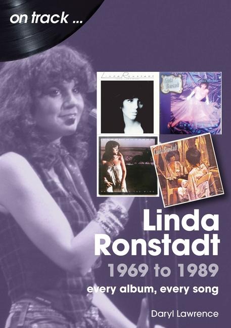 Linda Ronstadt 1969 to 1989 - Daryl Lawrence