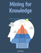 Cover-Bild zum Titel 'Mining for Knowledge: Exploring GPU Architectures In Cryptocurrency and AI (The Crypto Mining Mastery Series, #2)' von 'Ladd Baby'