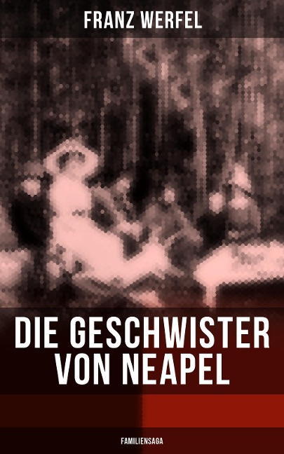 Die Geschwister von Neapel (Familiensaga) - Franz Werfel