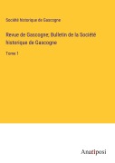 Cover-Bild zum Titel 'Revue de Gascogne; Bulletin de la Société historique de Gascogne' von 'Société Historique De Gascogne'