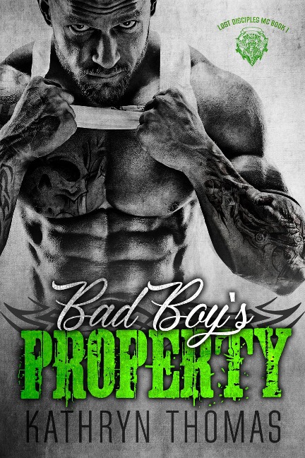 Bad Boy's Property (Lost Disciples MC, #1) - Kathryn Thomas