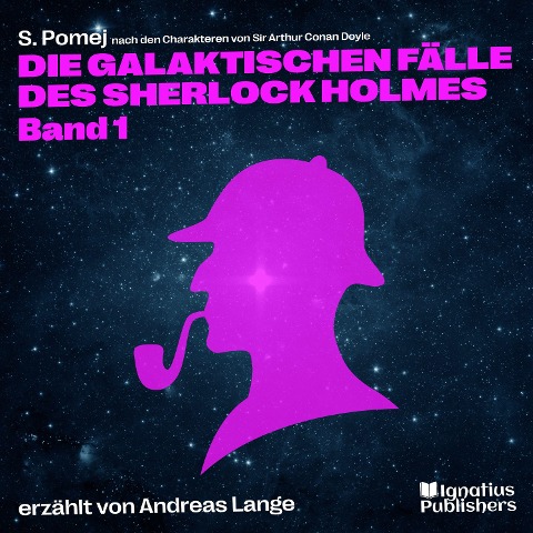 Die galaktischen Fälle des Sherlock Holmes (Band 1) - Arthur Conan Doyle, S. Pomej