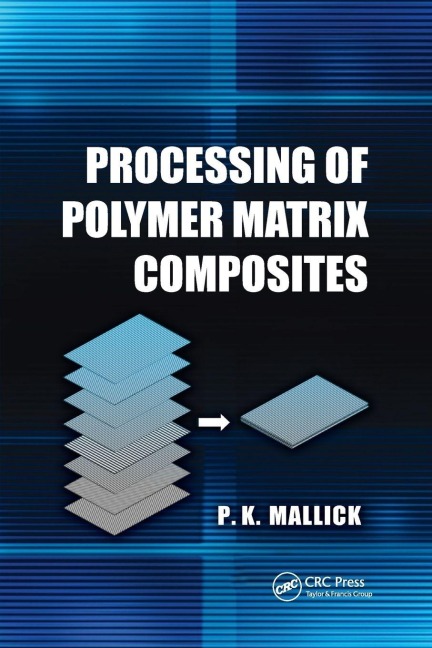 Processing of Polymer Matrix Composites - P. K. Mallick
