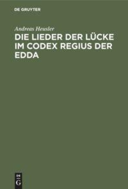 Die Lieder der Lücke im Codex Regius der Edda - Andreas Heusler