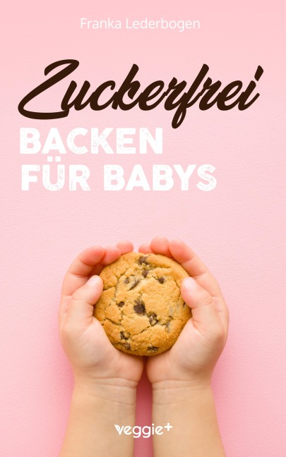 Zuckerfrei Backen für Babys - Franka Lederbogen