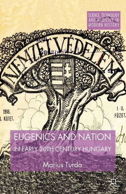 Eugenics and Nation in Early 20th Century Hungary - M. Turda