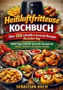 Cover-Bild zum Titel 'Das ultimative Heißluftfritteuse Kochbuch - Schnell, knusprig & gesund genießen' von 'Sebastian Koch'