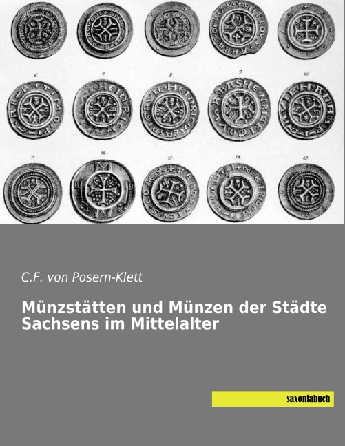 Münzstätten und Münzen der Städte Sachsens im Mittelalter - C. F. von Posern-Klett