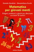 Cover-Bild zum Titel 'Matematica per giovani menti. Enigmi, problemi e giochi per diventare cacciatori di numeri' von 'Daniele Gouthier, Massimiliano Foschi'