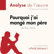 Cover-Bild zum Titel 'Pourquoi j'ai mangé mon père de Roy Lewis (Analyse de l'oeuvre)' von 'Dominique Coutant-Defer, Lepetitlitteraire, Alexandre Randal'