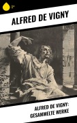 Cover-Bild zum Titel 'Alfred de Vigny: Gesammelte Werke' von 'Alfred De Vigny'