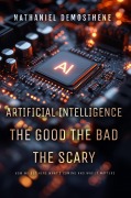 Cover-Bild zum Titel 'Artificial Intelligence: The Good The Bad The Scary' von 'Nathaniel Demosthene'