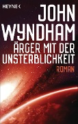 Ärger mit der Unsterblichkeit - John Wyndham