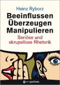 Cover-Bild zum Titel 'Beeinflussen - Überzeugen - Manipulieren' von 'Heinz Ryborz'