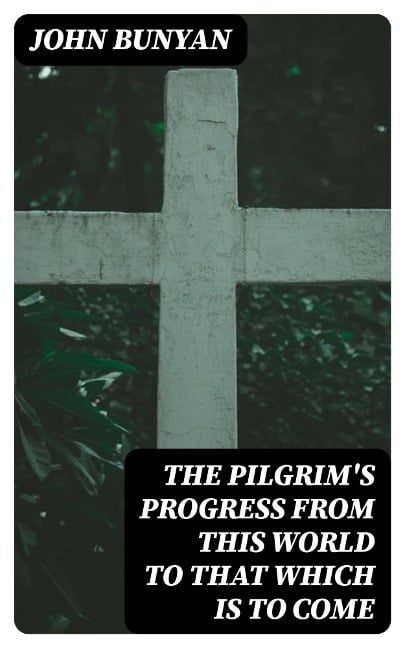 The Pilgrim's Progress from this world to that which is to come - John Bunyan